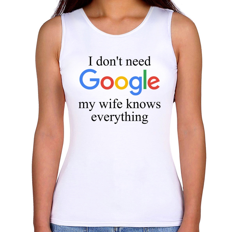 Regata Feminina I don't need Google my wife knows everything