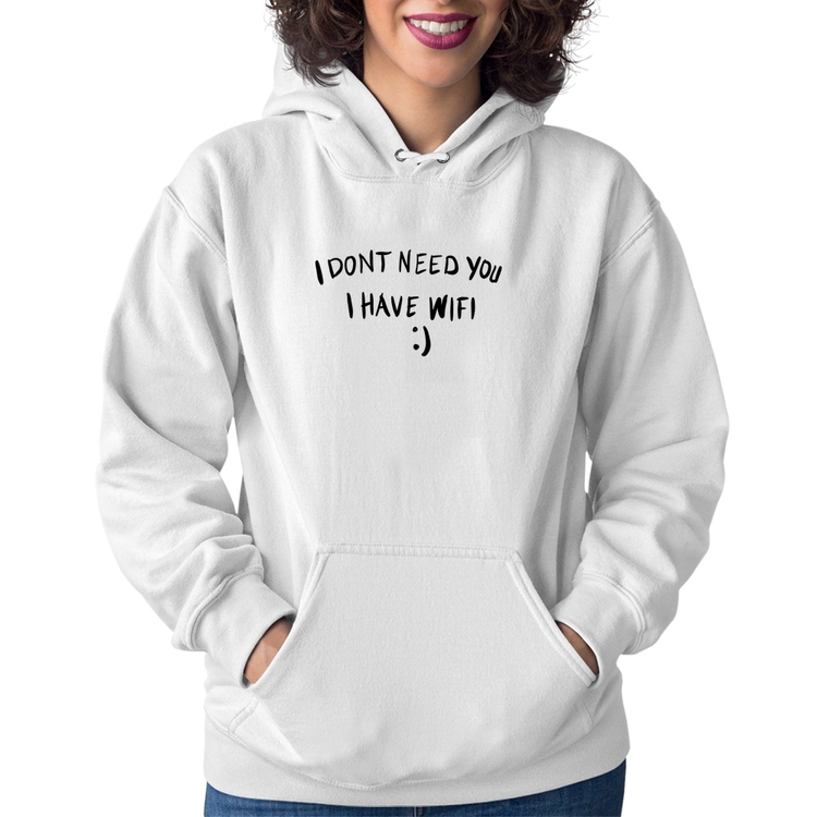 Moletom Feminino I don't need you I have wifi - Branco