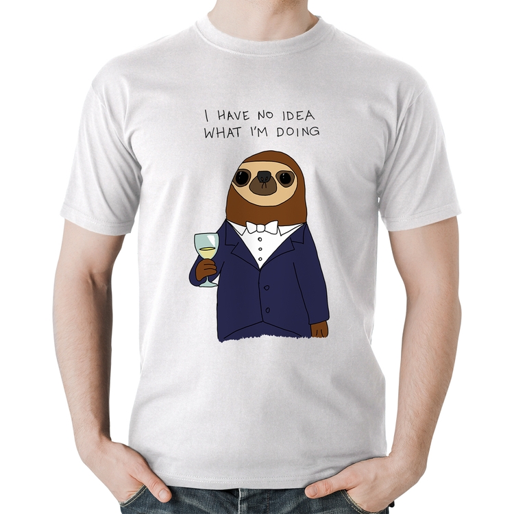 Camiseta Algodão I have no idea what I am doing - Branca