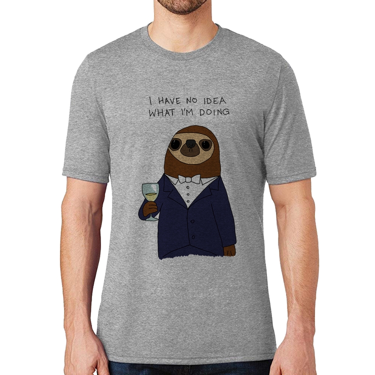 Camiseta I have no idea what I am doing - Cinza