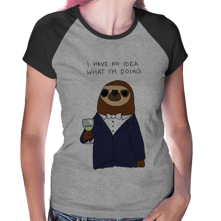 Baby Look Raglan I have no idea what I am doing - Cinza/Preto