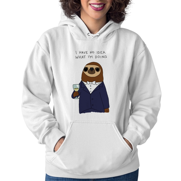 Moletom Feminino I have no idea what I am doing - Branco