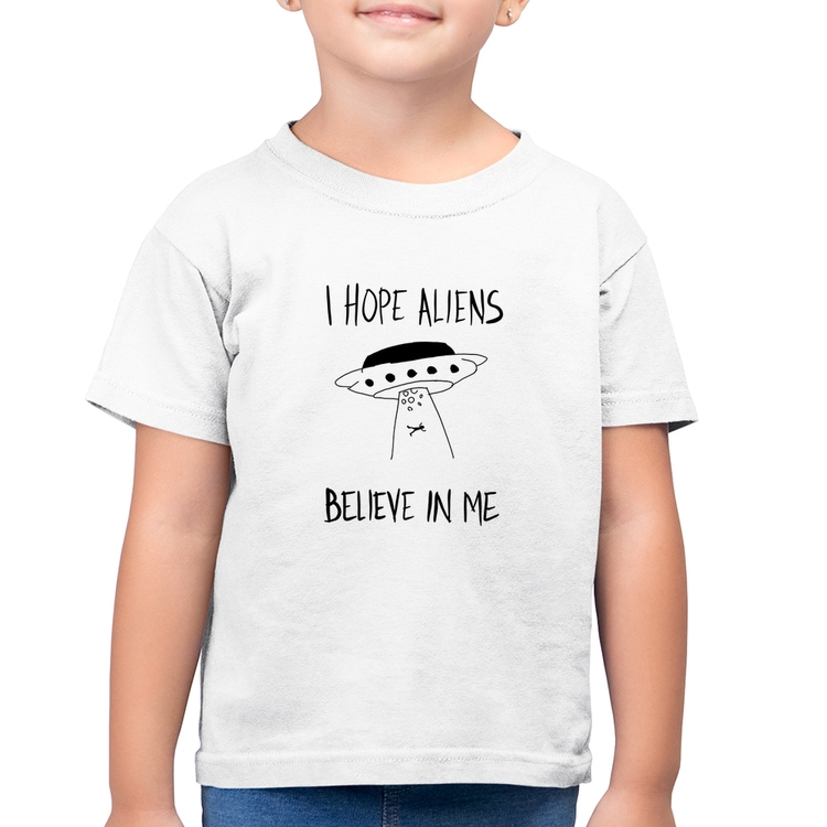 Camiseta Algodão Infantil I hope Aliens Believe In Me - Branca