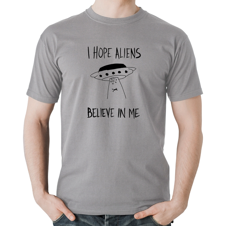 Camiseta Algodão I hope Aliens Believe In Me - Cinza