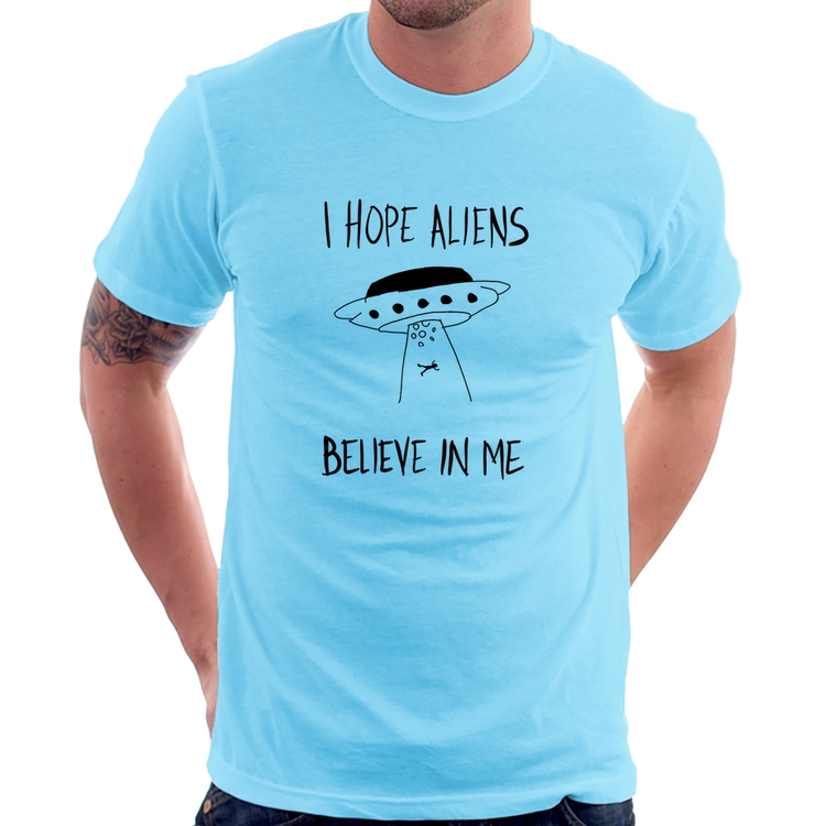 Camiseta I hope Aliens Believe In Me - Azul Bebê