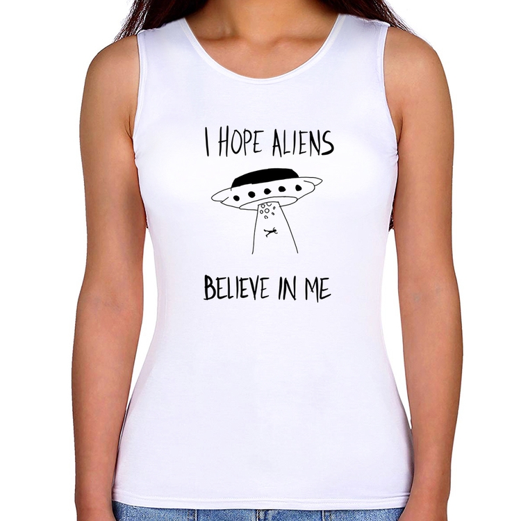 Regata Feminina I hope Aliens Believe In Me