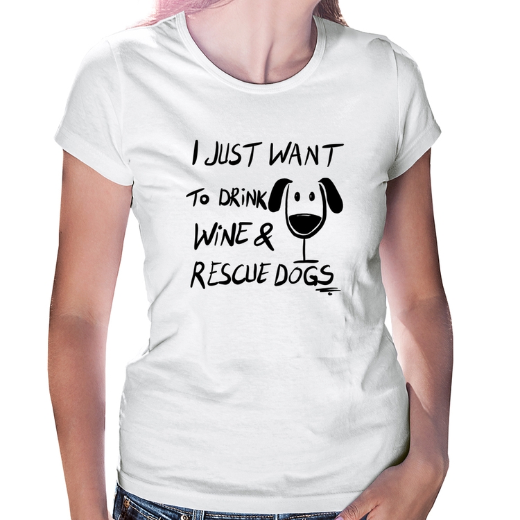 Baby Look I just want to drink wine and rescue dogs