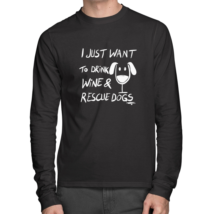Camiseta Algodão I just want to drink wine and rescue dogs Manga Longa