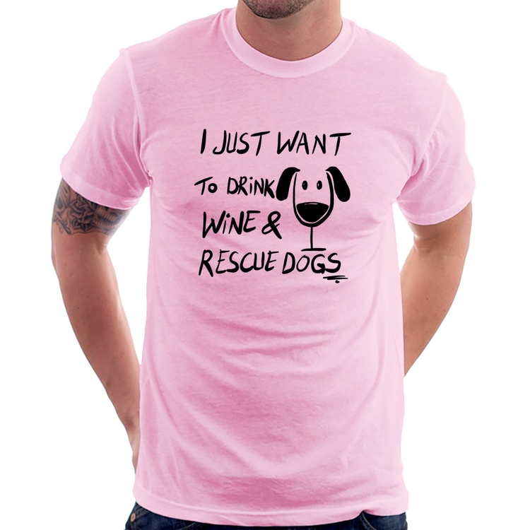 Camiseta I just want to drink wine and rescue dogs - Rosa Bebê
