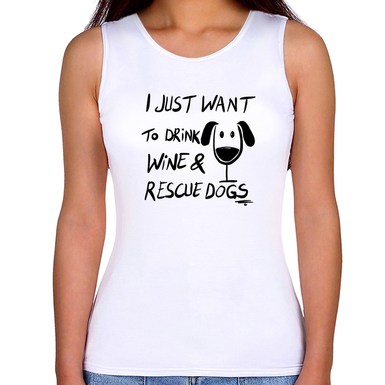 Regata Feminina I just want to drink wine and rescue dogs
