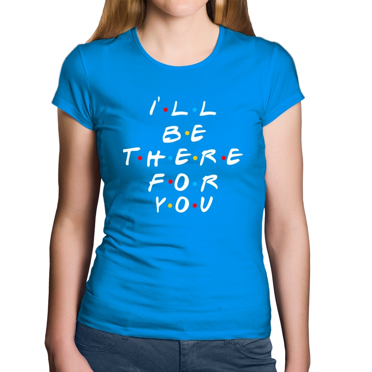 Baby Look Algodão I'll be there for you - Azul