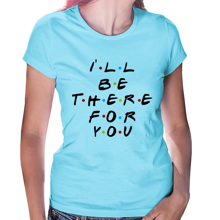 Baby Look I'll be there for you - Azul Bebê