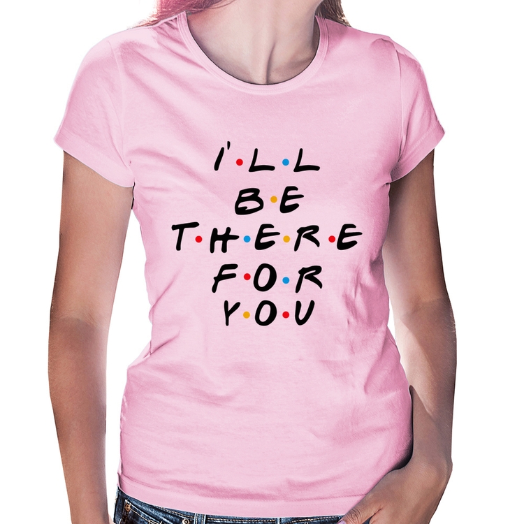 Baby Look I'll be there for you - Rosa Bebê