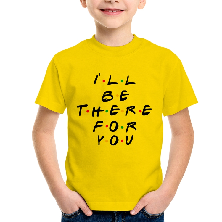 Camiseta Infantil I'll be there for you - Amarela