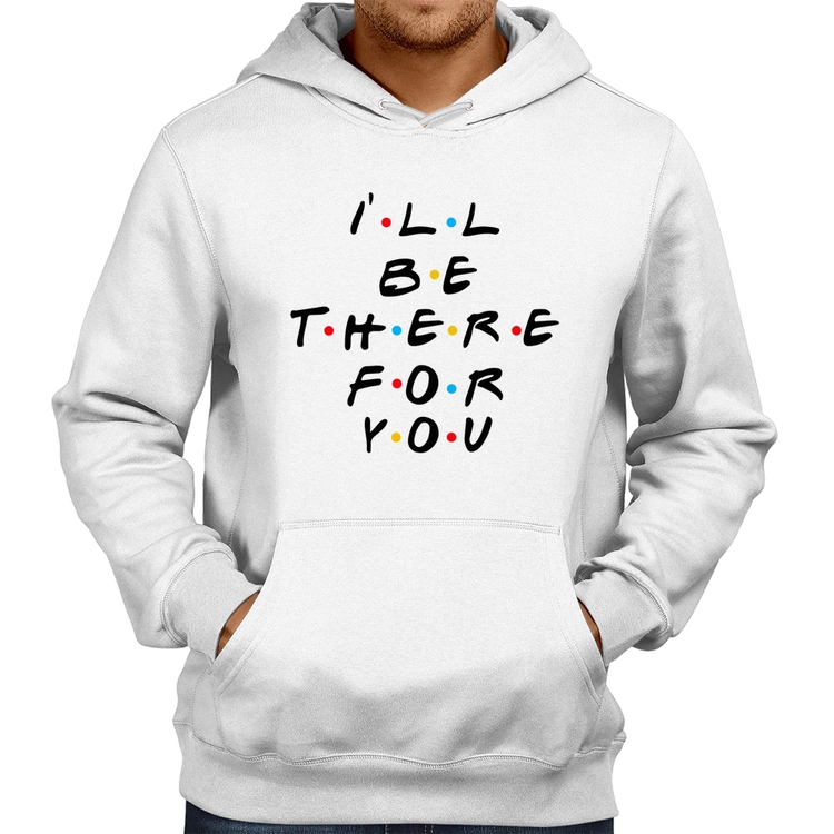 Moletom I'll be there for you - Branco