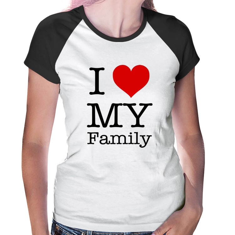 Baby Look Raglan I Love My Family