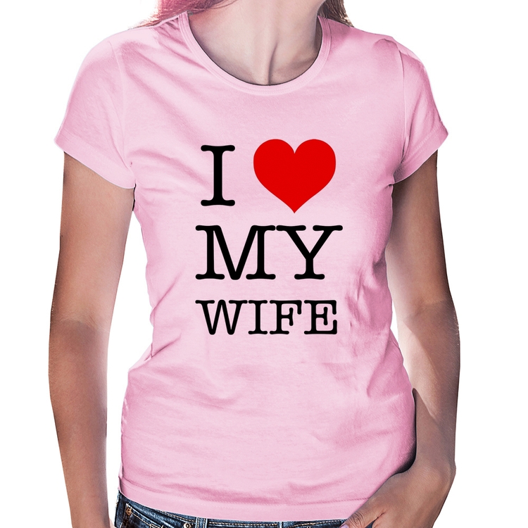 Baby Look I Love My Wife - Rosa Bebê