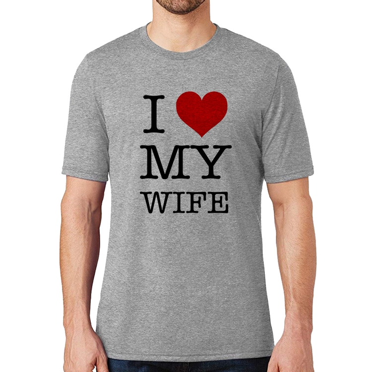 Camiseta I Love My Wife - Cinza