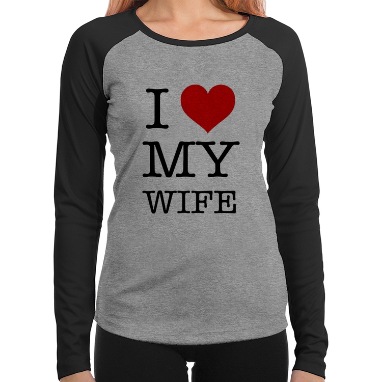 Baby Look Raglan I Love My Wife Manga Longa - Cinza/Preto
