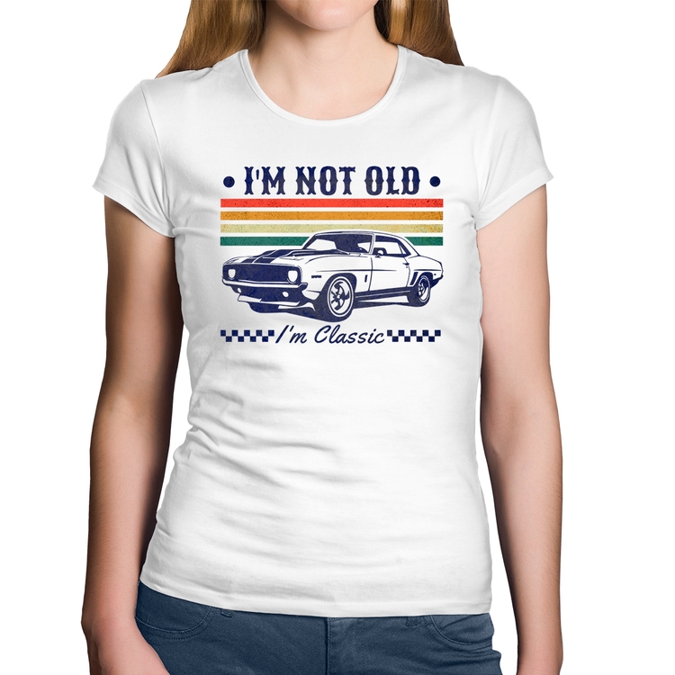 Baby Look Algodão I'm Not Old, I'm Classic: Não Sou Velho, Sou Clássico - Branca