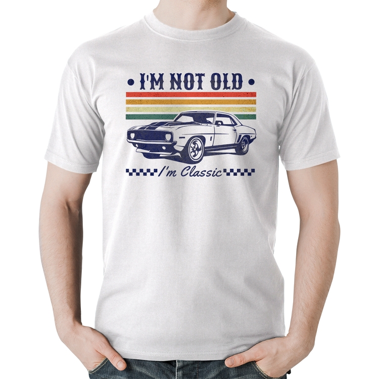 Camiseta Algodão I'm Not Old, I'm Classic: Não Sou Velho, Sou Clássico - Branca