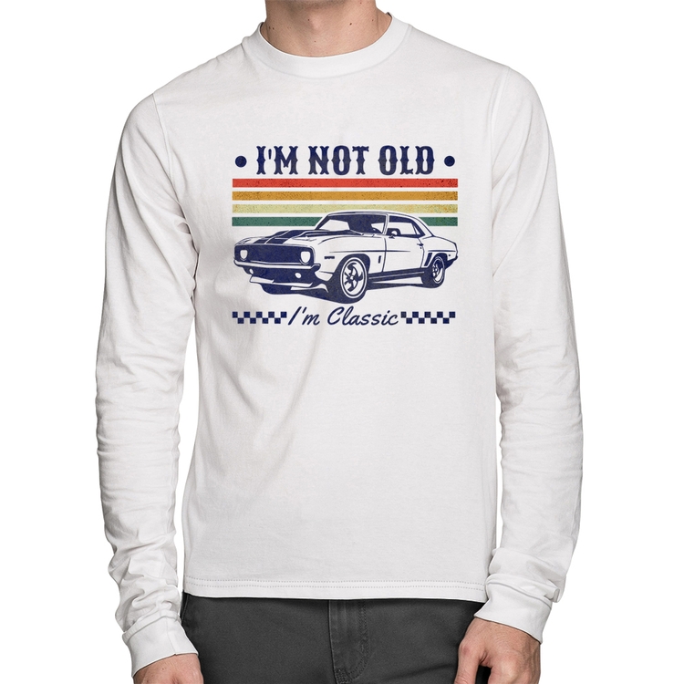 Camiseta Algodão I'm Not Old, I'm Classic: Não Sou Velho, Sou Clássico Manga Longa - Branca