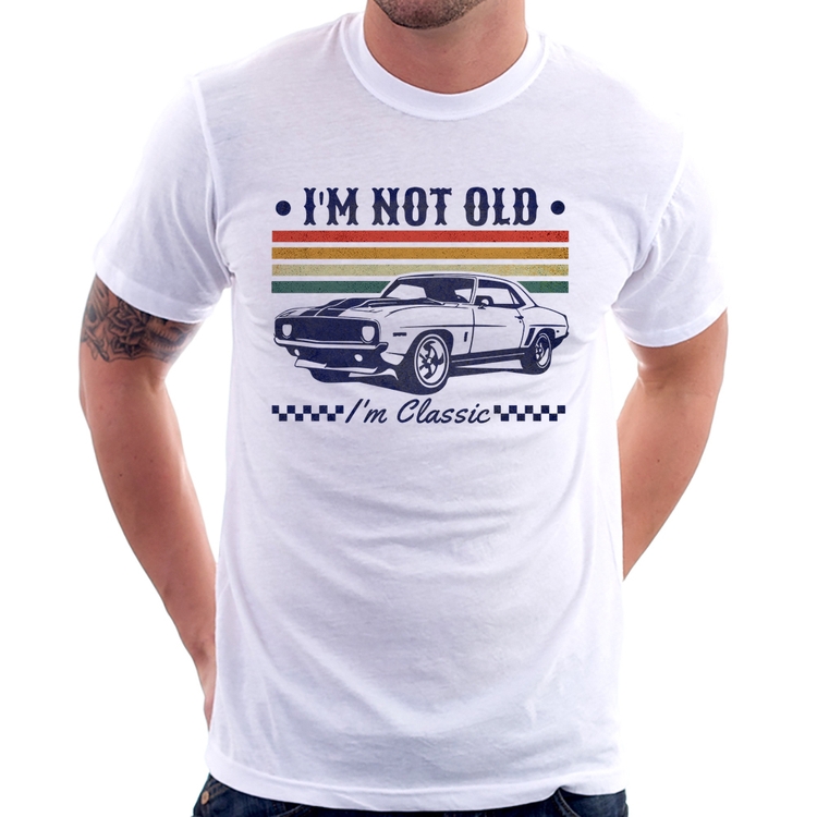 Camiseta I'm Not Old, I'm Classic: Não Sou Velho, Sou Clássico