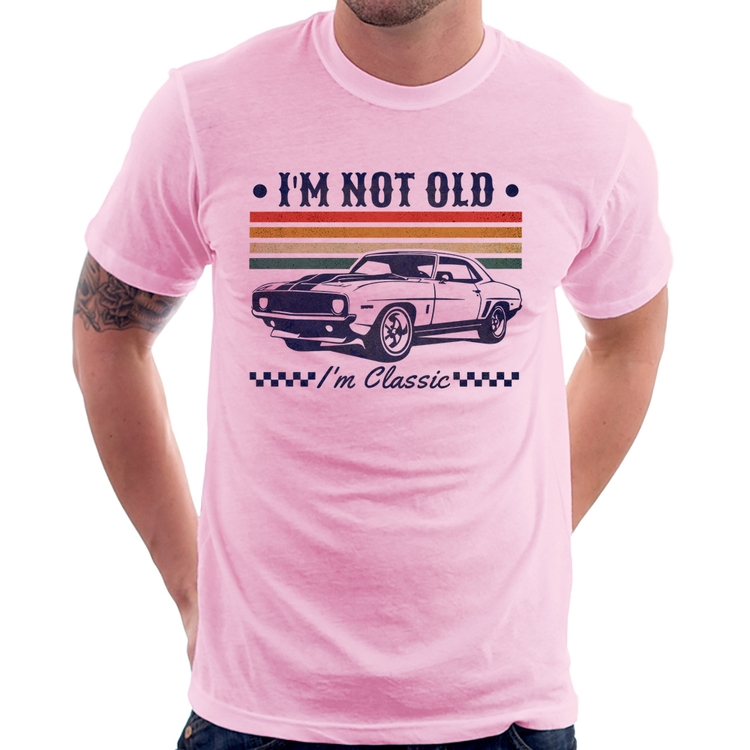 Camiseta I'm Not Old, I'm Classic: Não Sou Velho, Sou Clássico - Rosa Bebê