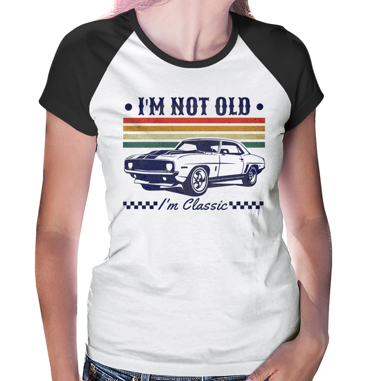 Baby Look Raglan I'm Not Old, I'm Classic: Não Sou Velho, Sou Clássico