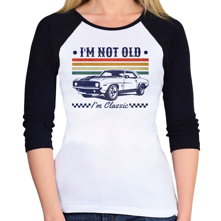 Baby Look Raglan I'm Not Old, I'm Classic: Não Sou Velho, Sou Clássico Manga 3/4