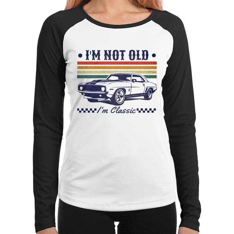 Baby Look Raglan I'm Not Old, I'm Classic: Não Sou Velho, Sou Clássico Manga Longa