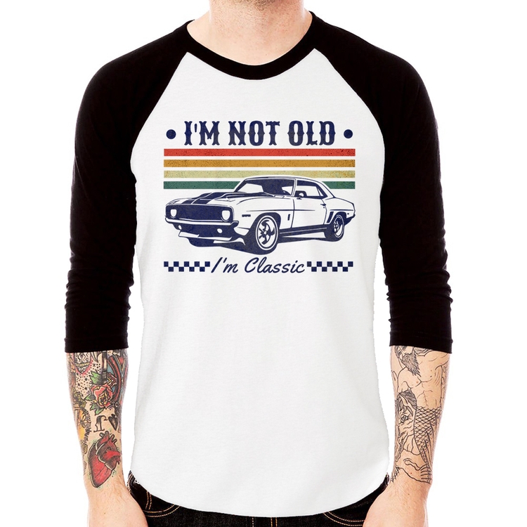 Camiseta Raglan I'm Not Old, I'm Classic: Não Sou Velho, Sou Clássico Manga 3/4