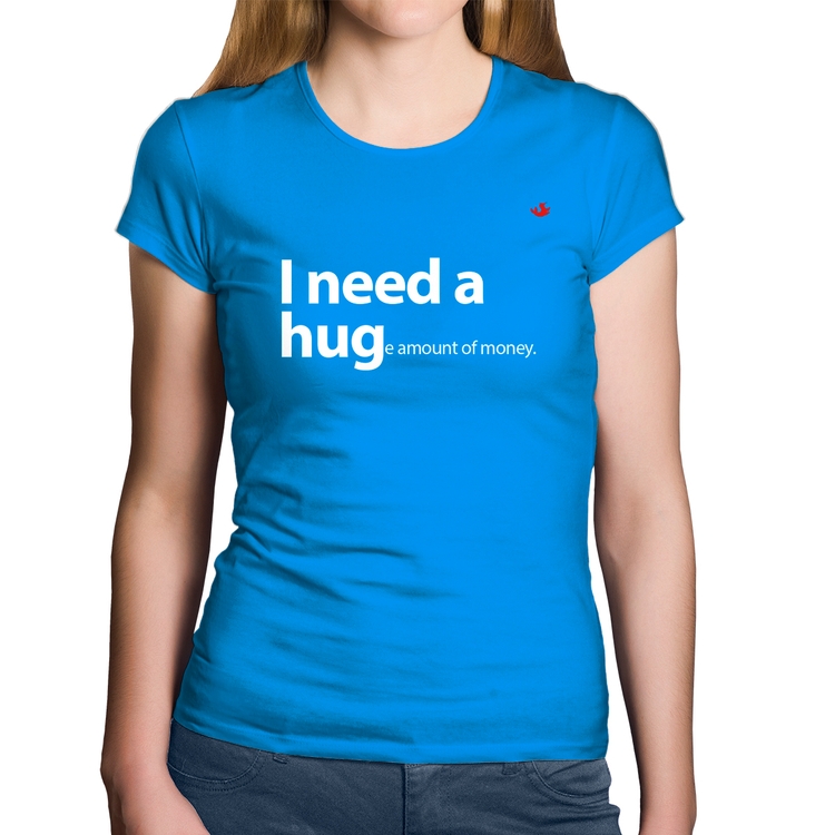 Baby Look Algodão I need a huge amount of money - Azul