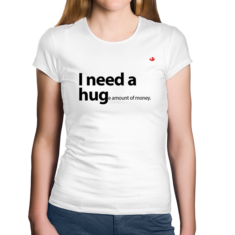 Baby Look Algodão I need a huge amount of money - Branca