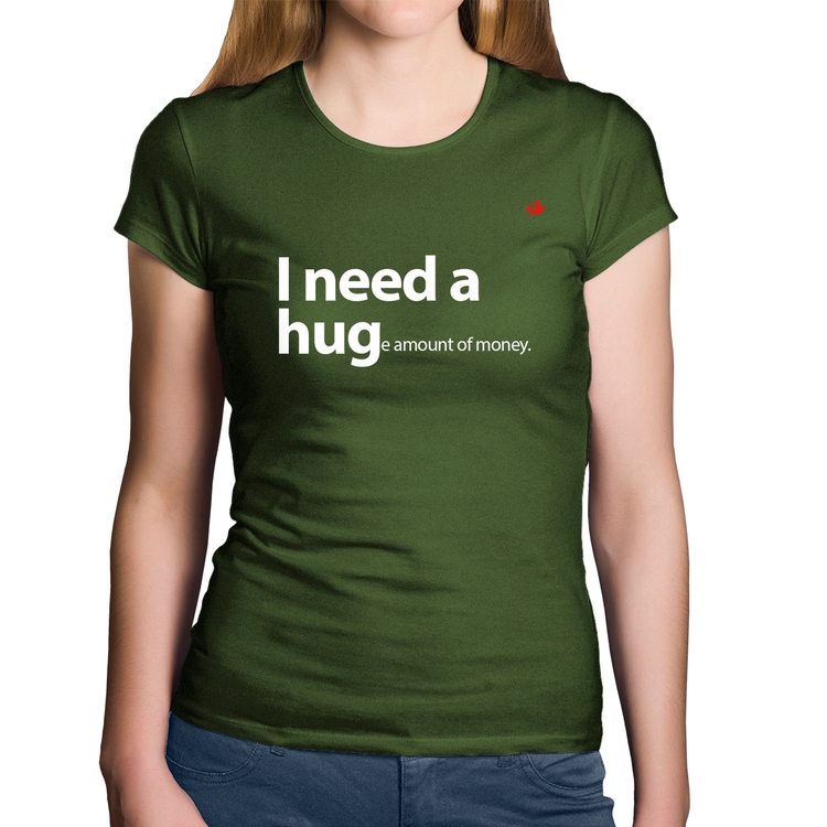 Baby Look Algodão I need a huge amount of money - Musgo