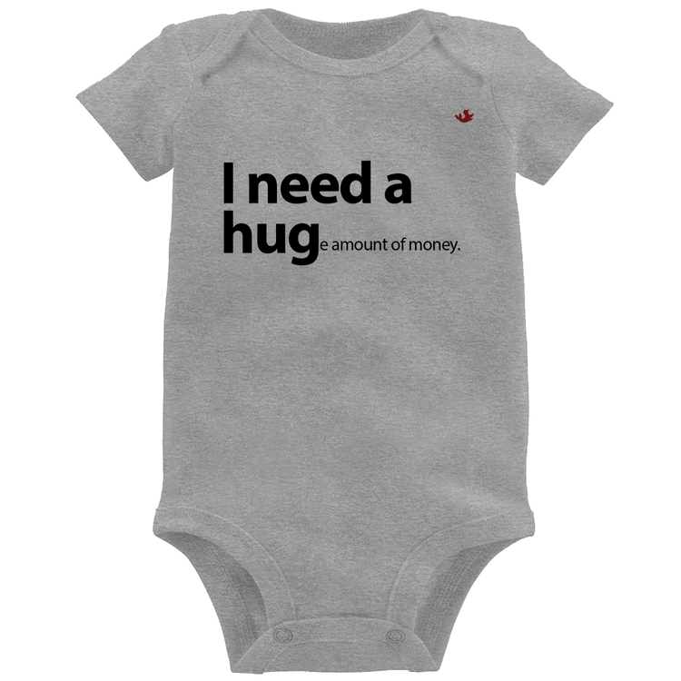 Body Bebê I need a huge amount of money - Cinza