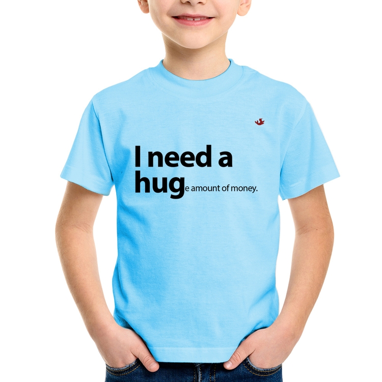 Camiseta Infantil I need a huge amount of money - Azul Bebê