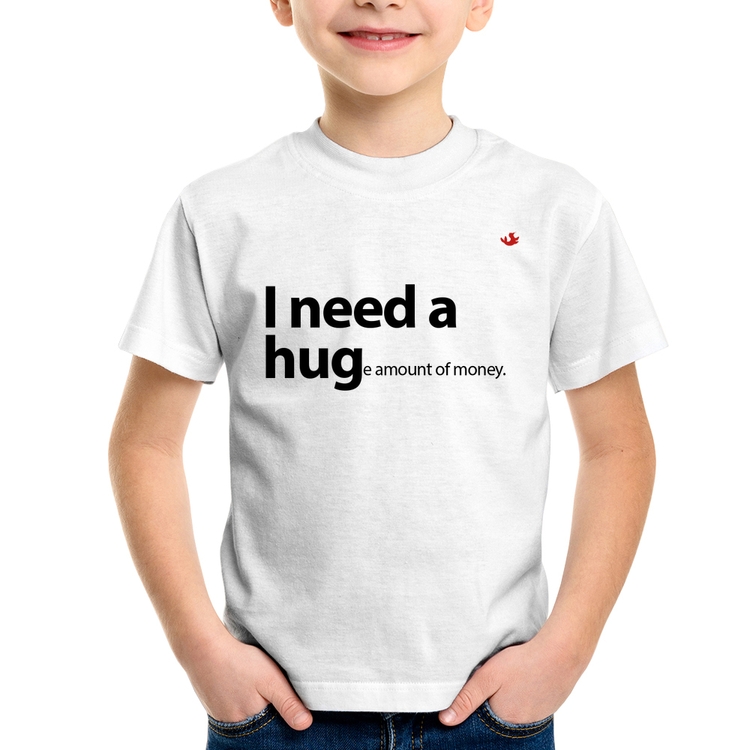 Camiseta Infantil I need a huge amount of money