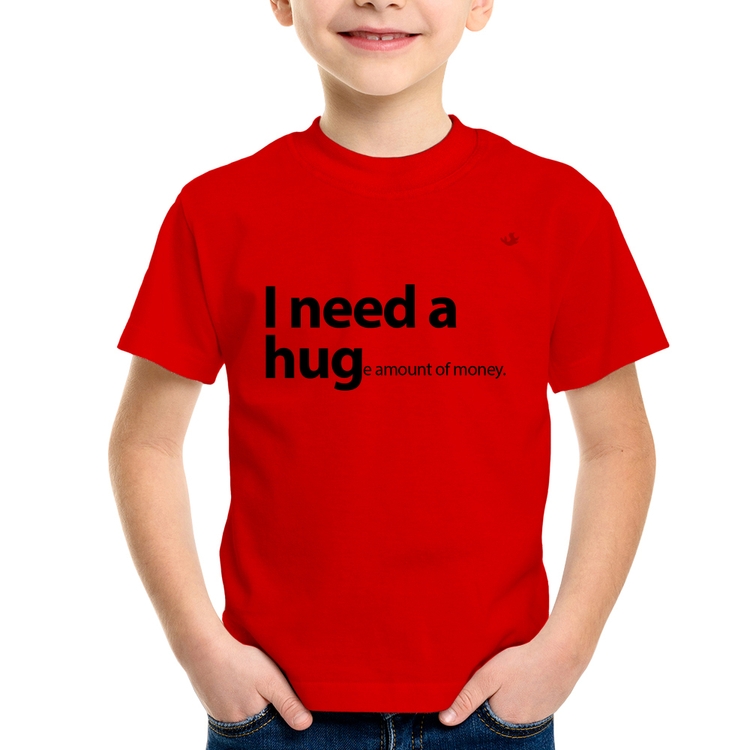 Camiseta Infantil I need a huge amount of money - Vermelha