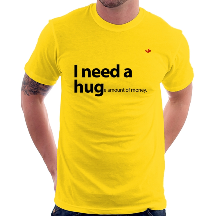 Camiseta I need a huge amount of money - Amarela