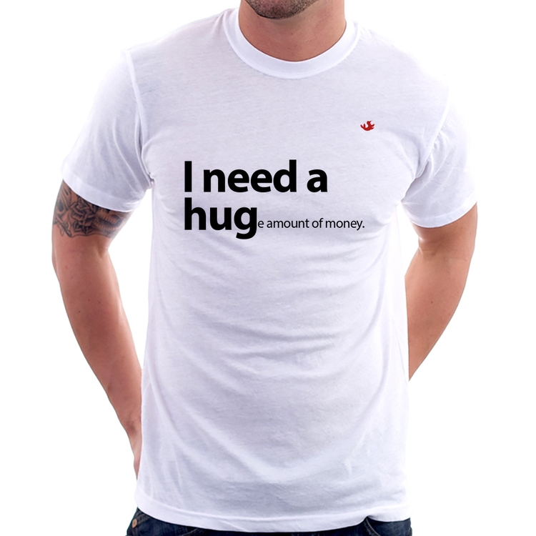 Camiseta I need a huge amount of money