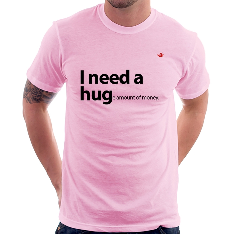 Camiseta I need a huge amount of money - Rosa Bebê