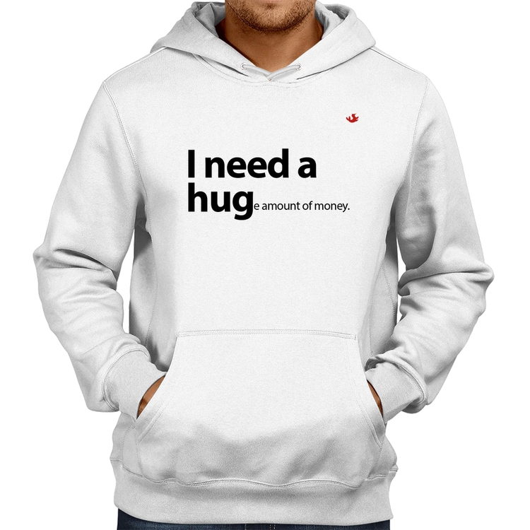 Moletom I need a huge amount of money - Branco