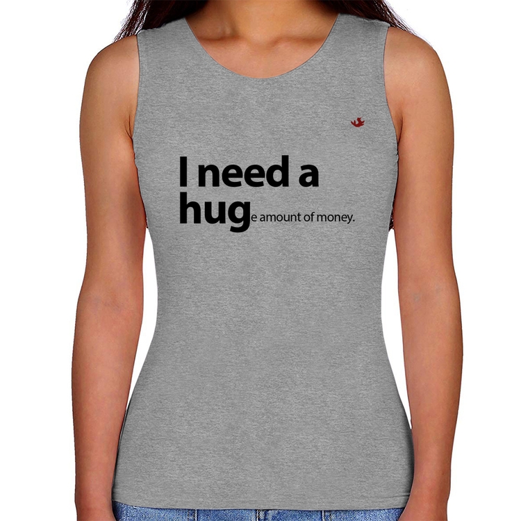 Regata Feminina I need a huge amount of money - Cinza