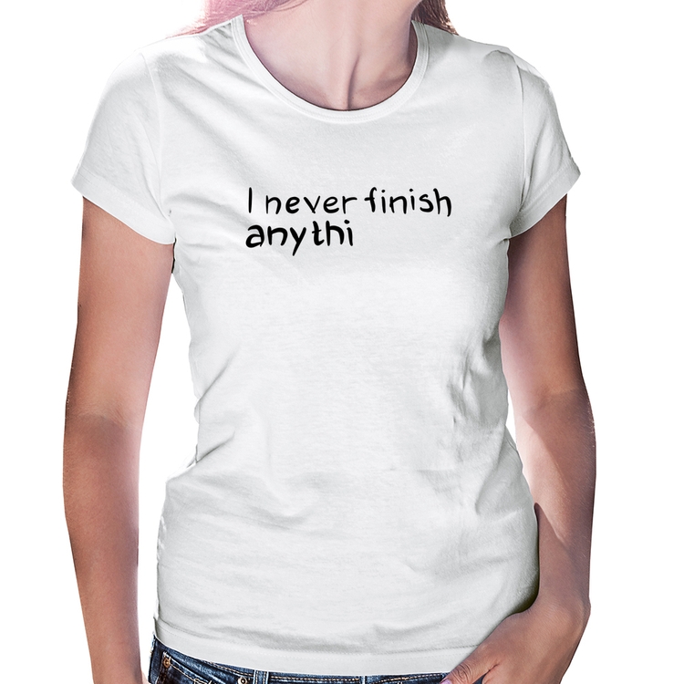 Baby Look I Never Finish Anything