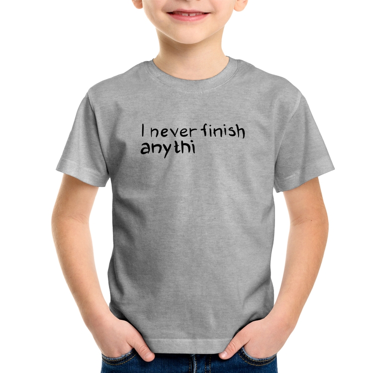 Camiseta Infantil I Never Finish Anything - Cinza