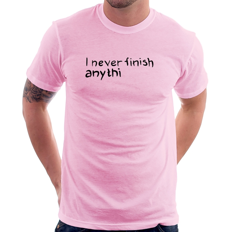 Camiseta I Never Finish Anything - Rosa Bebê
