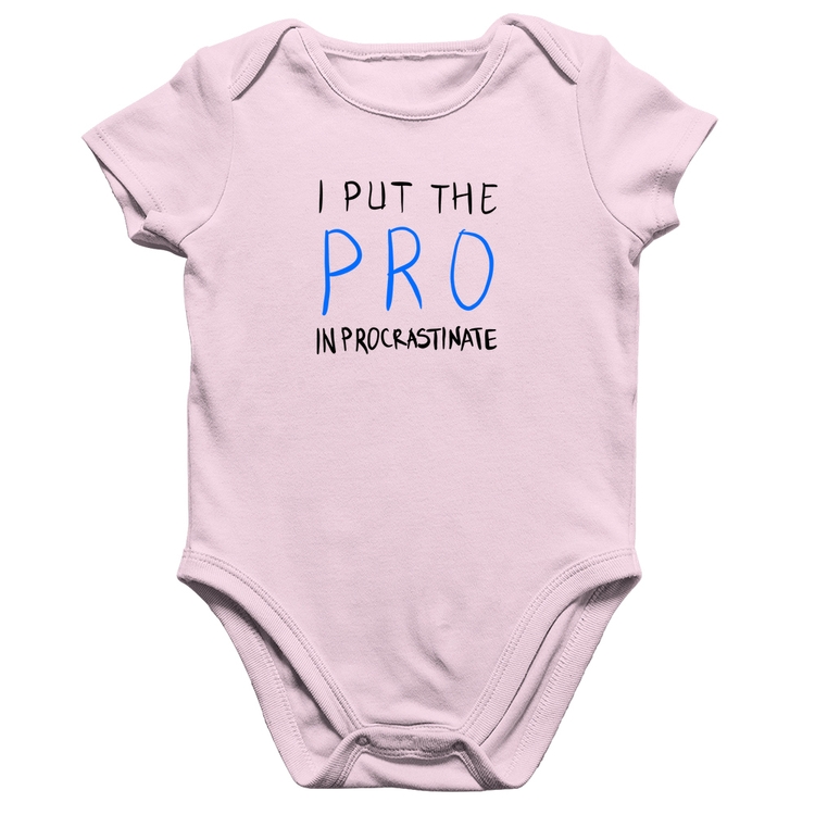 Body Bebê Algodão I put the pro in procrastinate - Rosa Bebê