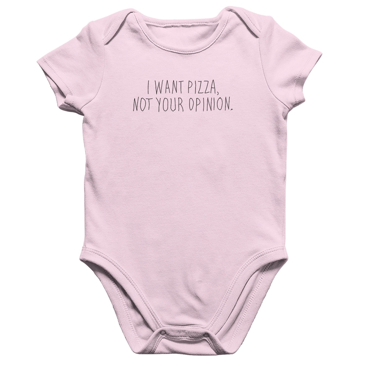 Body Bebê Algodão I want pizza not your oppinion - Rosa Bebê