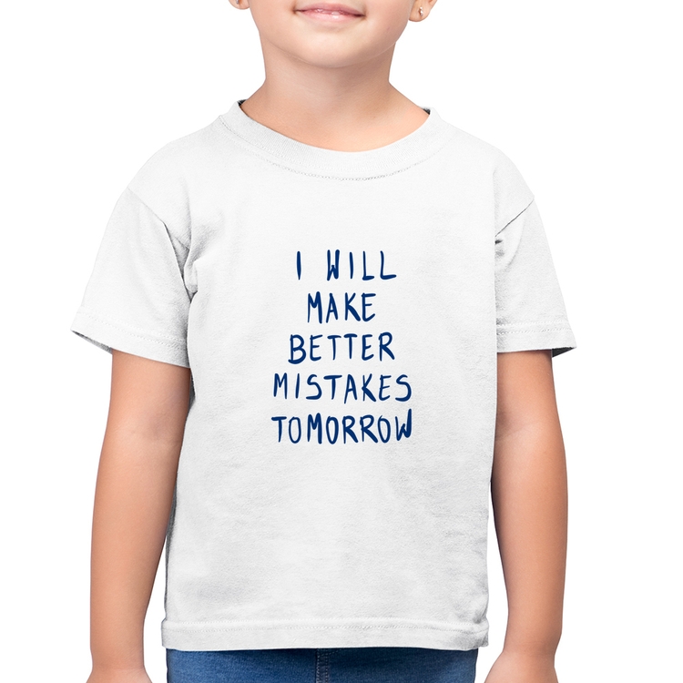 Camiseta Algodão Infantil I will make better mistakes tomorrow - Branca
